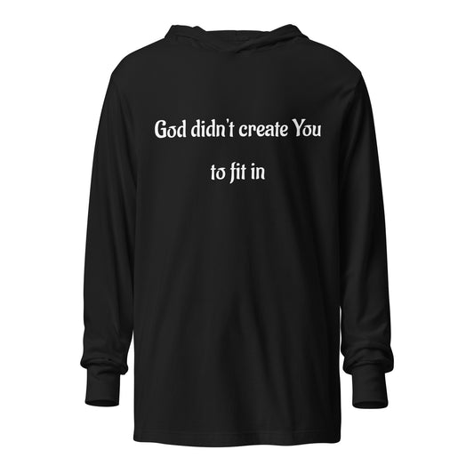 God Didn't Create You To Fit In Hooded long-sleeve Tee, In God's Service Store