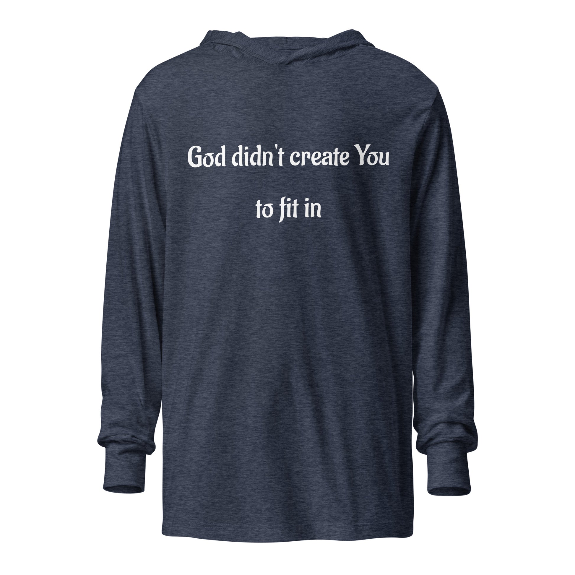 God Didn't Create You To Fit In Hooded long-sleeve Tee, In God's Service Store