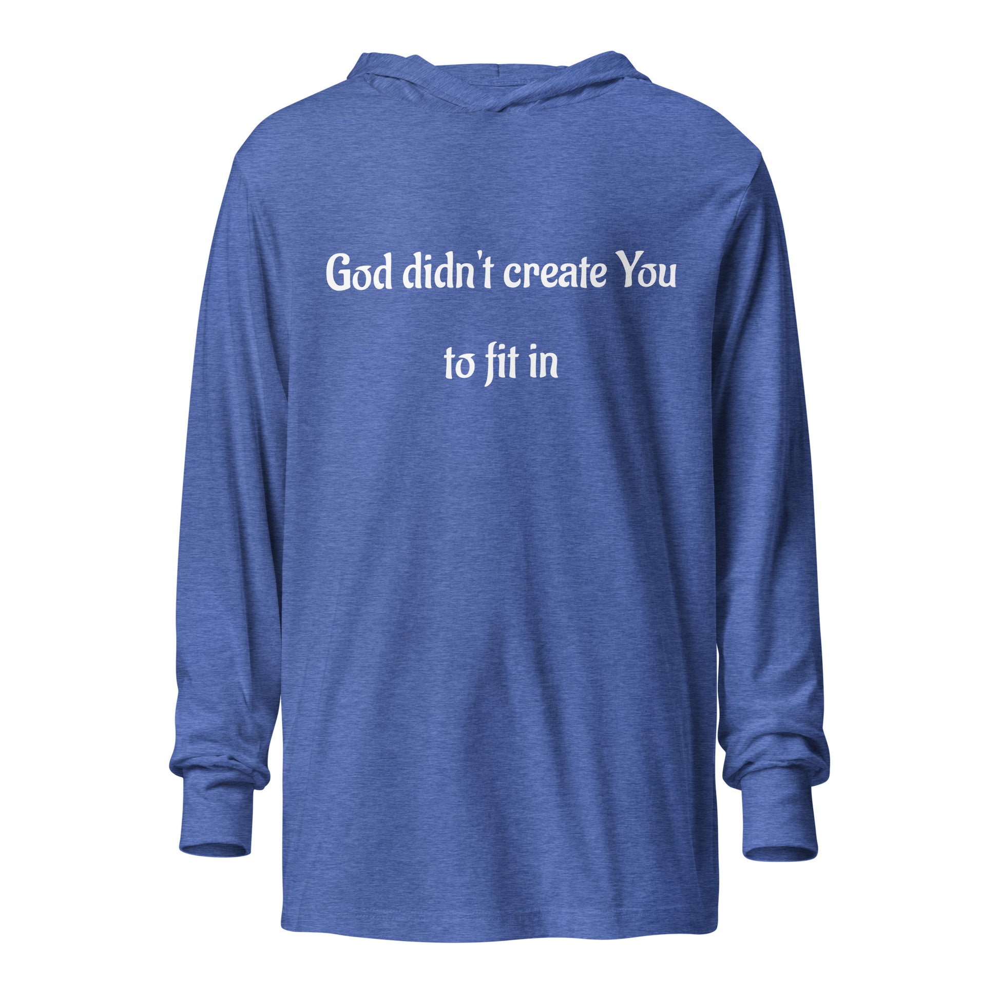 God Didn't Create You To Fit In Hooded long-sleeve Tee, In God's Service Store