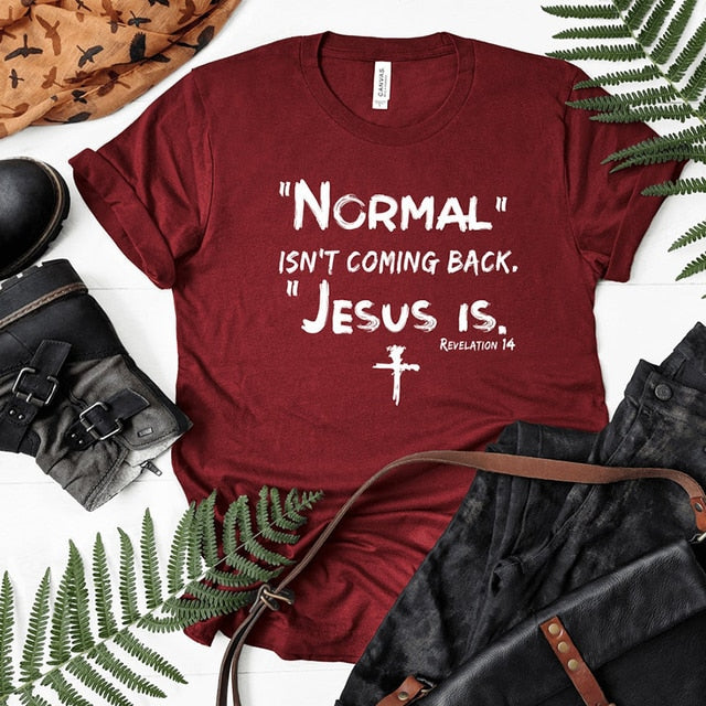 Normal Is Not Coming Back Jesus Is T-Shirts In God's Service Store
